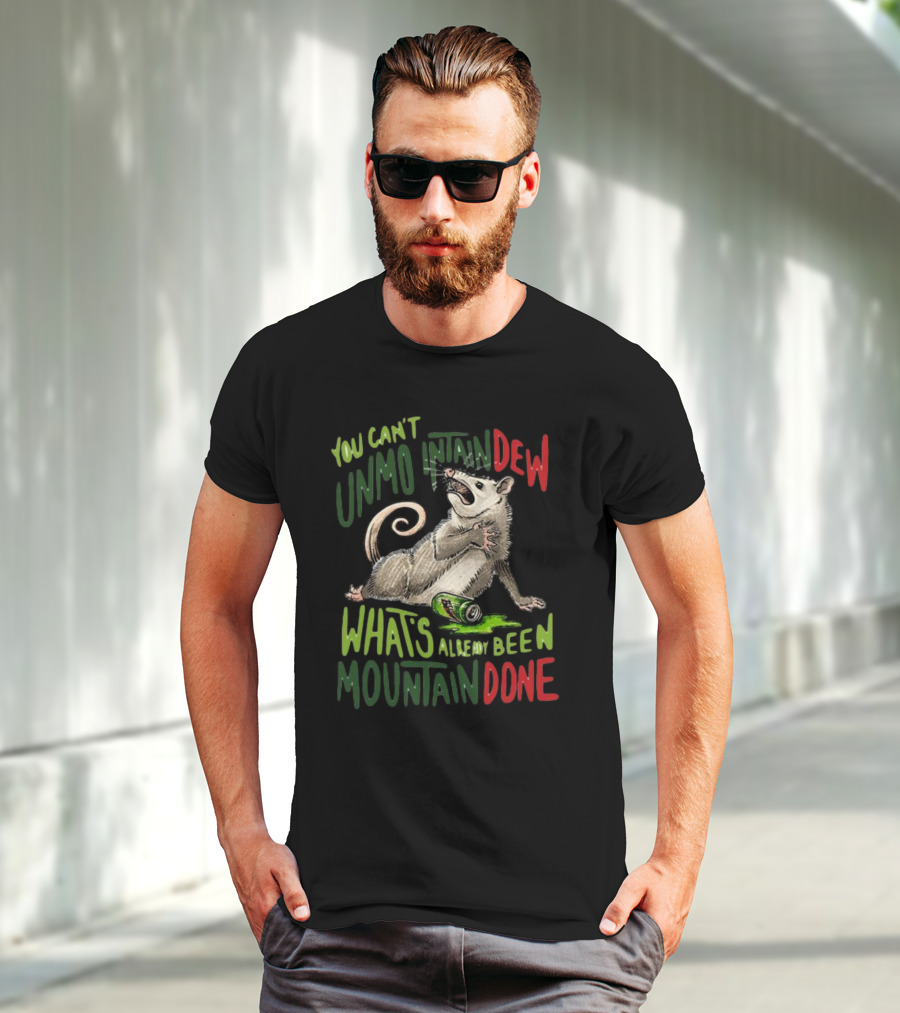 Jared Krichevsky You Can't Unmountain Dew What's Already Been Mountain Done Opossum And Soda Can T-Shirt