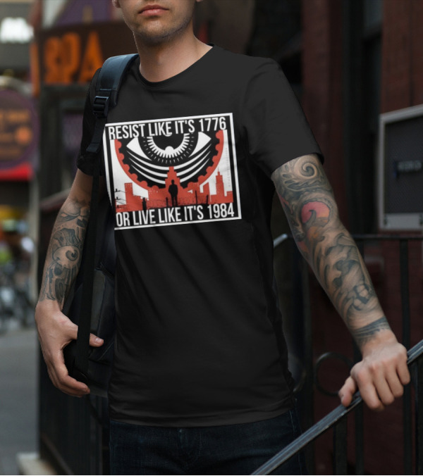 Resist Like It's 1776 Or Live Like It's 1984 Eye City T-Shirt