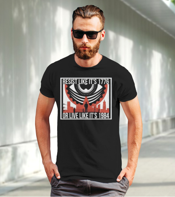 Resist Like It's 1776 Or Live Like It's 1984 Eye City T-Shirt