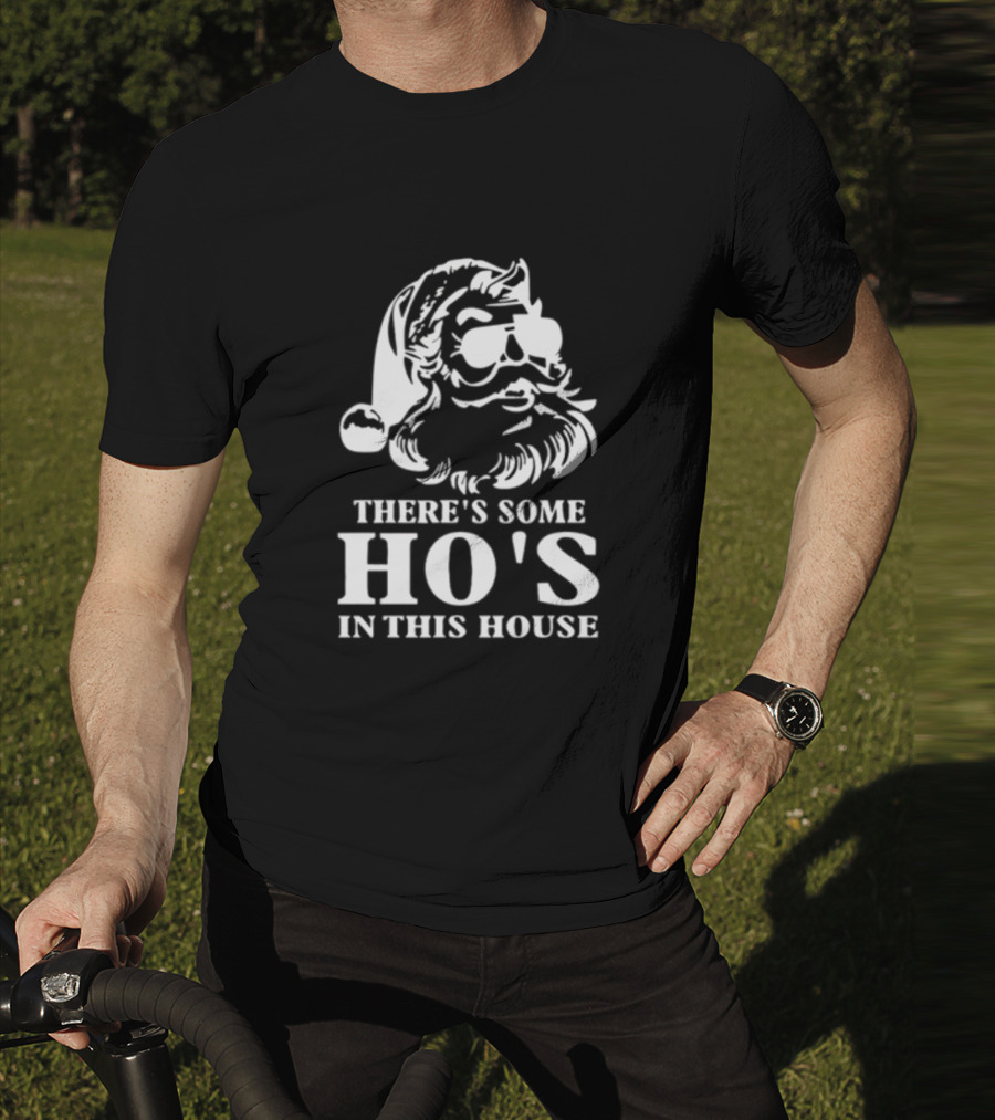 There's Some Ho's In This House Santa Funny Christmas T-Shirt