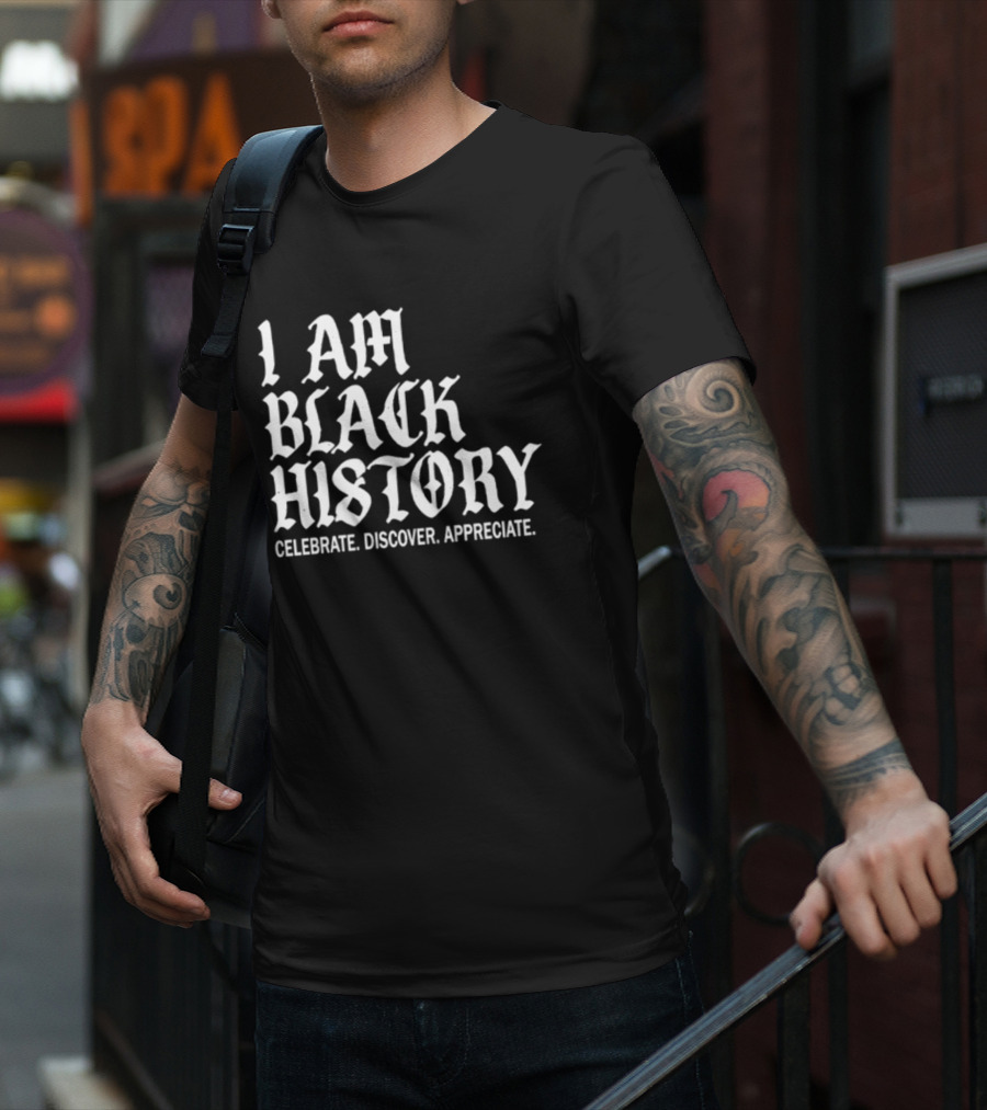 I Am Black History Celebrate Discover Appreciate T-Shirt