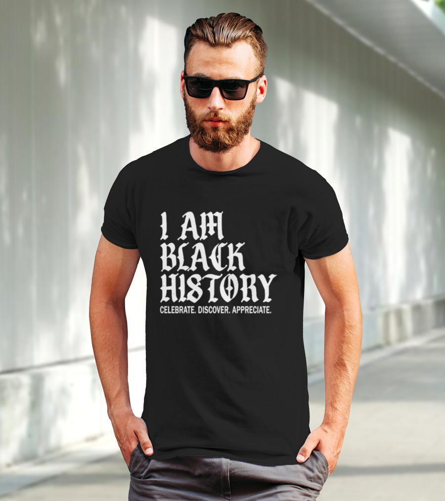 I Am Black History Celebrate Discover Appreciate T-Shirt