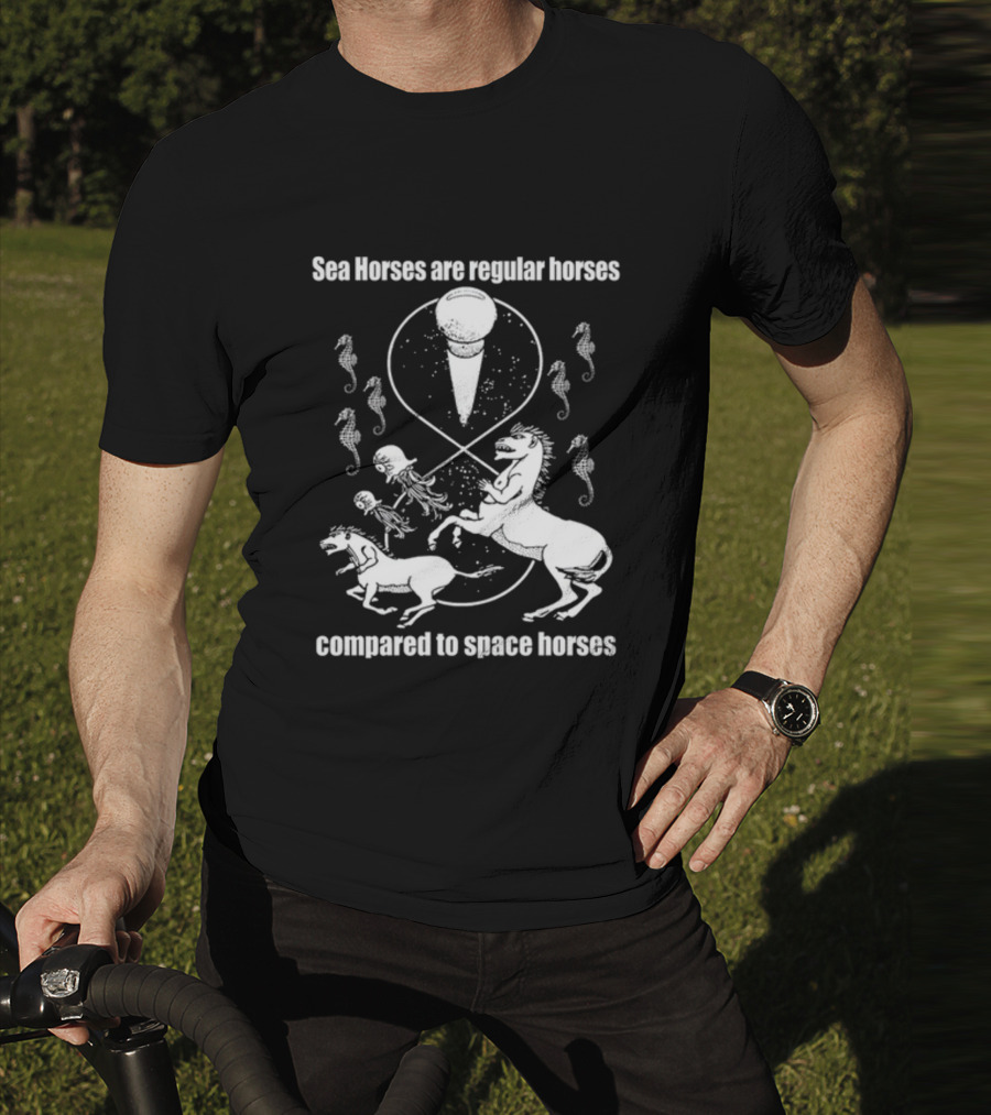Sea Horses Are Regular Horses Compared To Space Horses Shirtsthtgohard Space-Themed Design Featuring Octopus And Horses T-Shirt