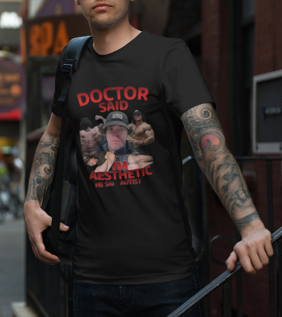 DOCTOR SAID I'M AESTHETIC HE SAID AUTIST T-Shirt