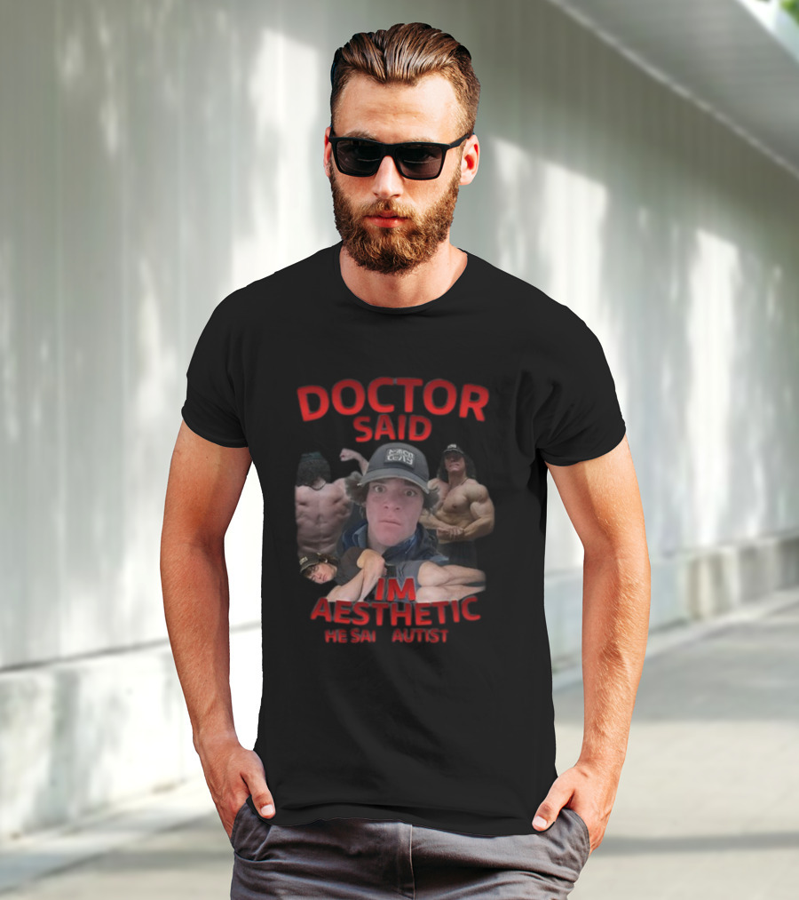 DOCTOR SAID I'M AESTHETIC HE SAID AUTIST T-Shirt