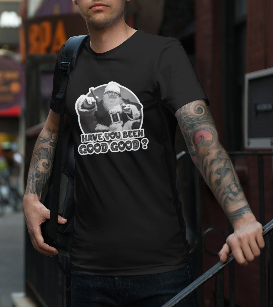 Have You Been Good Good Santa Claus Question T-Shirt