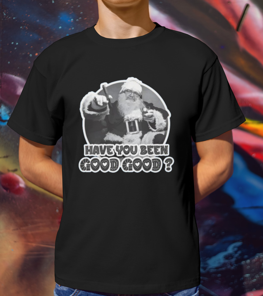 Have You Been Good Good Santa Claus Question T-Shirt