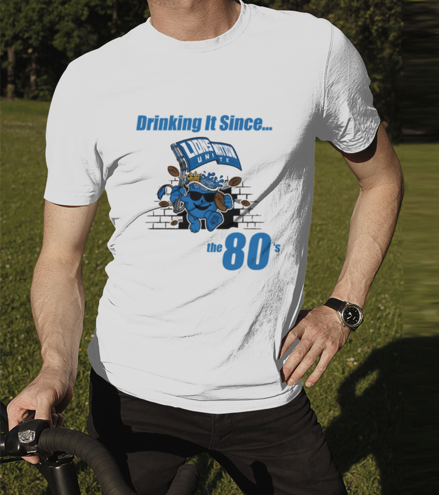 Drinking It Since Lions Nation Unite The 80's T-Shirt