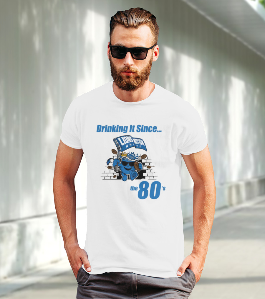 Drinking It Since Lions Nation Unite The 80's T-Shirt