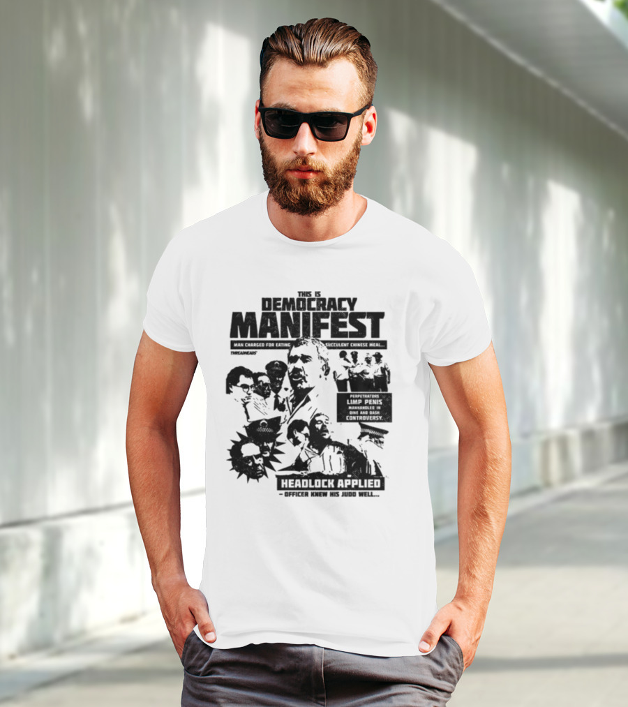 This Is Democracy Manifest Man Charged For Eating Succulent Chinese Meal Headlock Applied Officer Knew His Judo Well T-Shirt