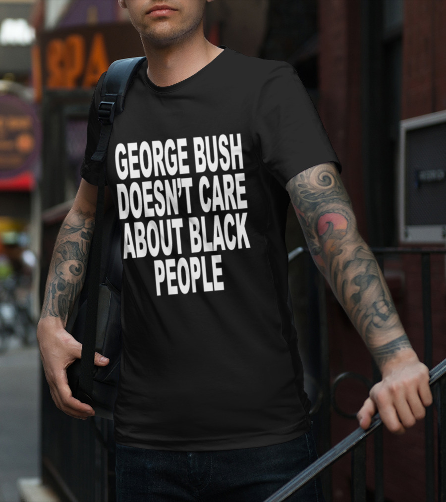 Revive George Bush Doesn't Care About Black People T-Shirt