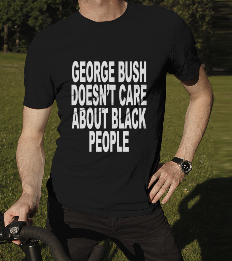 Revive George Bush Doesn't Care About Black People T-Shirt