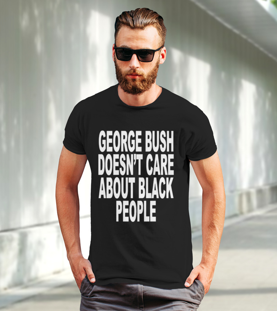 Revive George Bush Doesn't Care About Black People T-Shirt