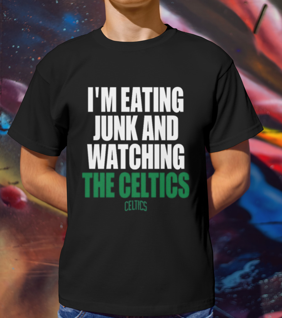 I'm Eating Junk And Watching The Boston Celtics Celtics T-Shirt