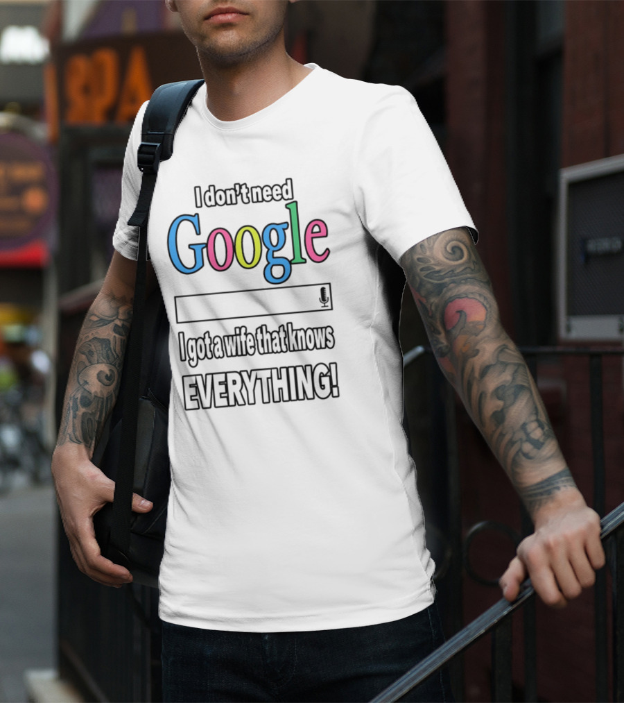 I Don't Need Google I Got A Wife That Knows Everything T-Shirt