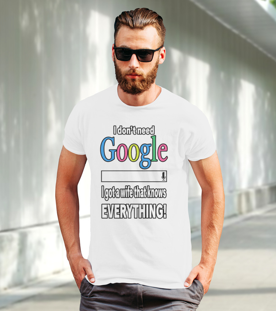 I Don't Need Google I Got A Wife That Knows Everything T-Shirt