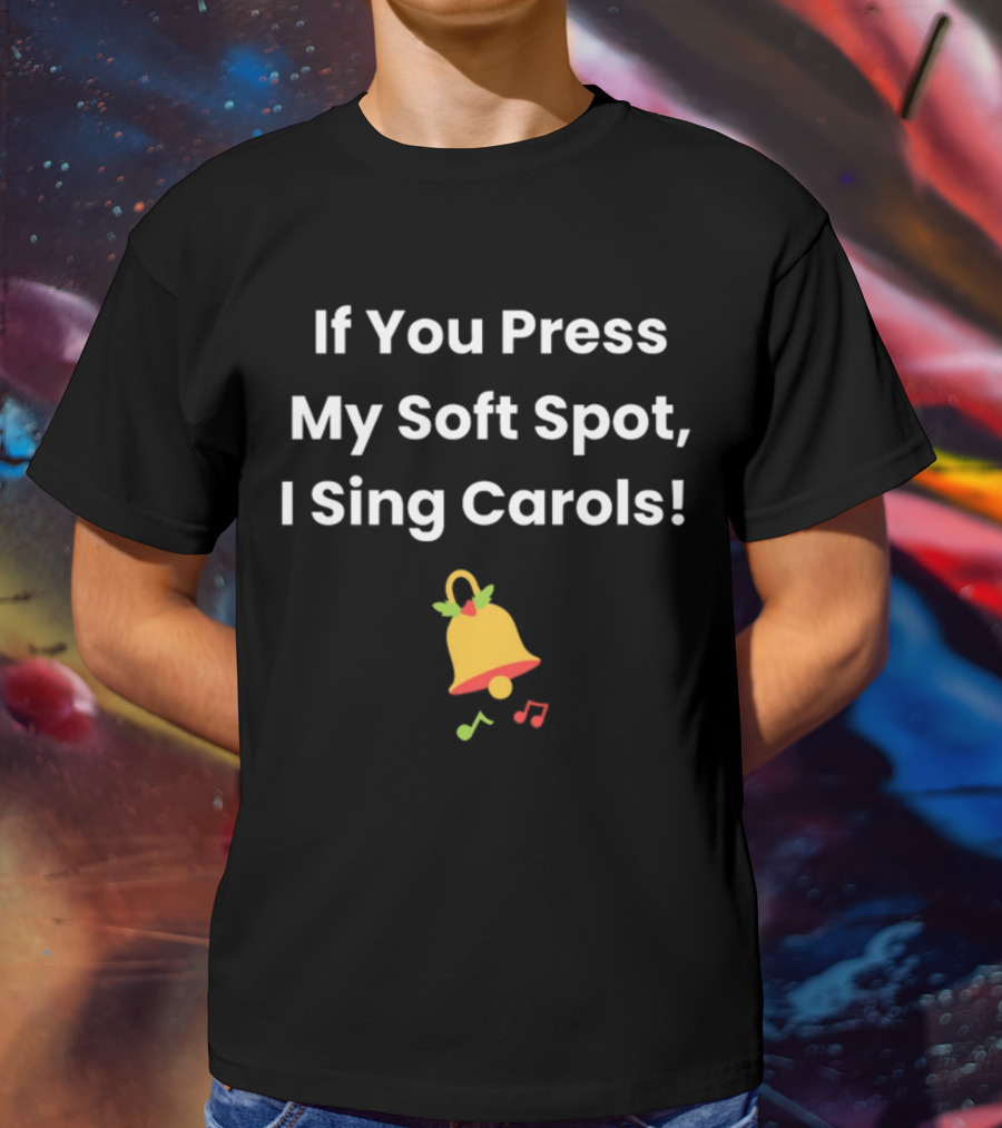 If You Press My Soft Spot I Sing Carols Bell Music Notes T-Shirt