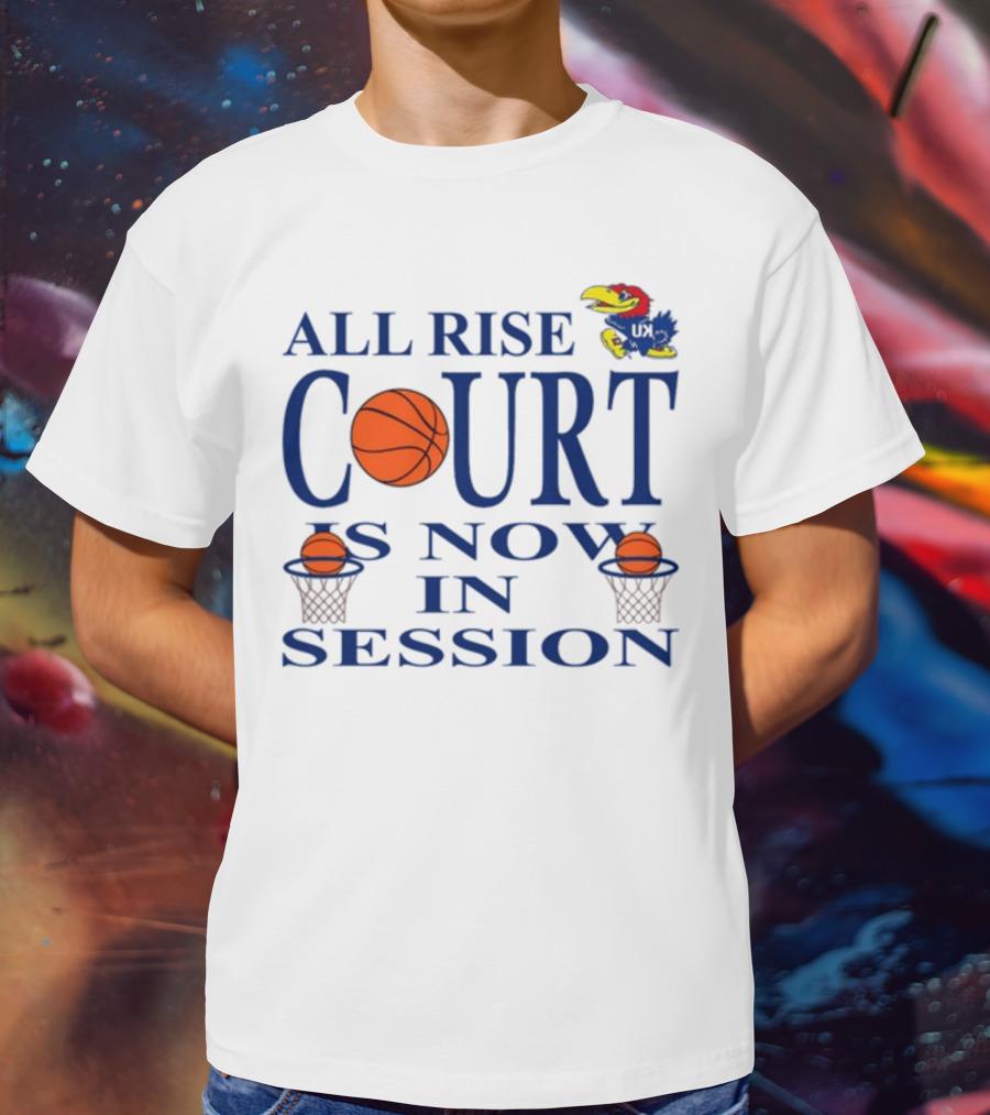 All Rise Court Is Now In Session Basketball Jayhawk T-Shirt