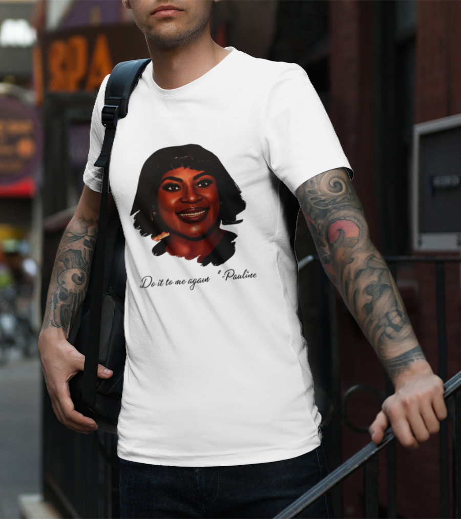 Jthorpe3 Pauline Do It To Me Again T-Shirt