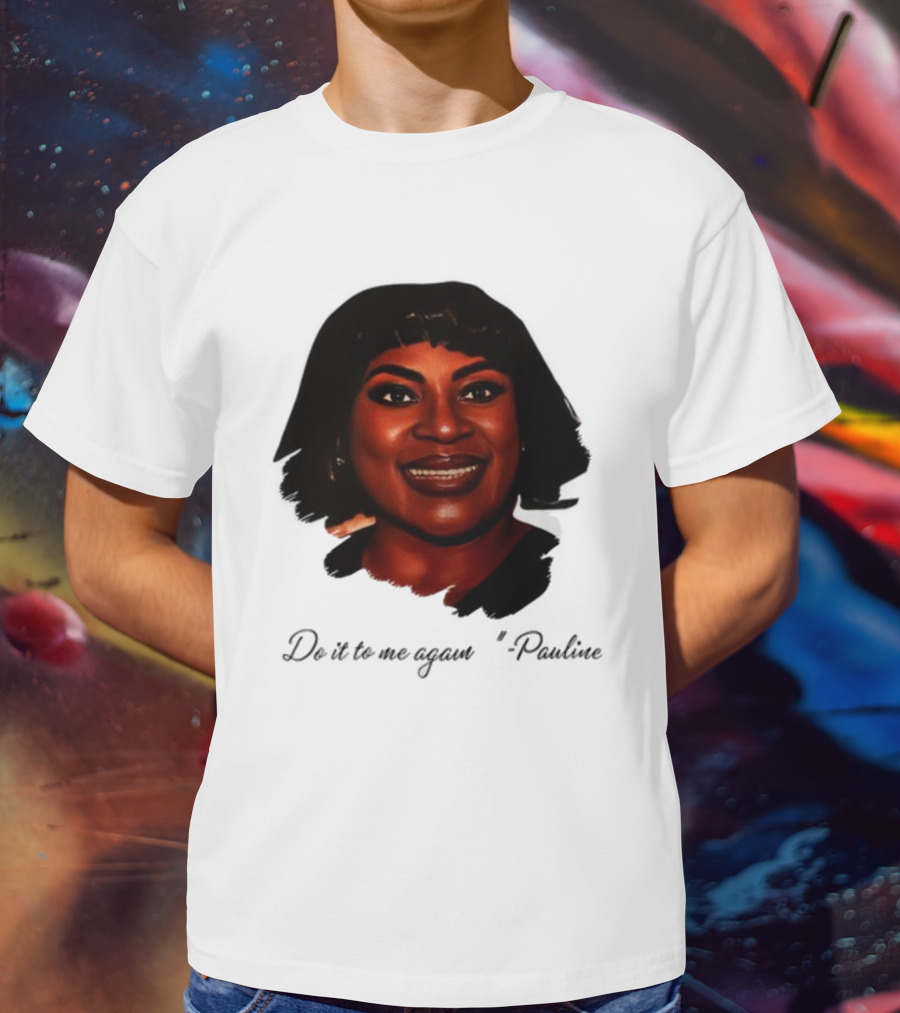 Jthorpe3 Pauline Do It To Me Again T-Shirt