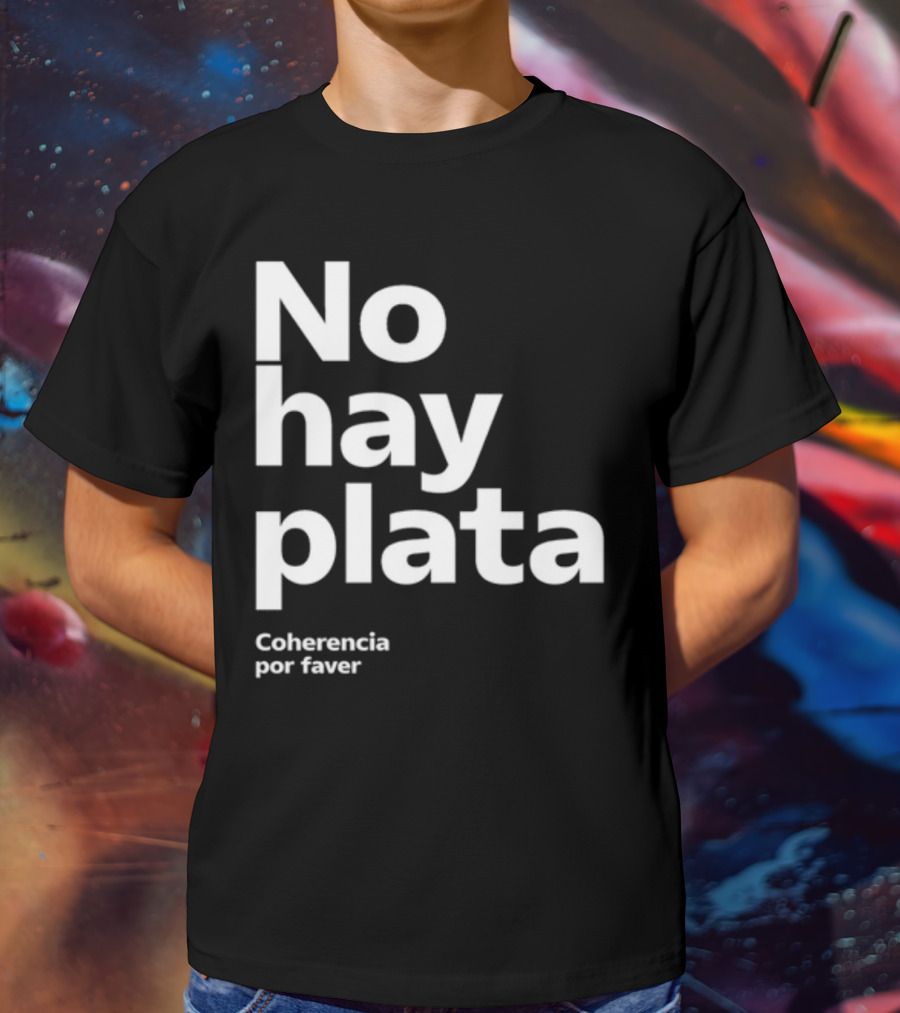 No Hay Plata Coherencia Por Faver T-Shirt