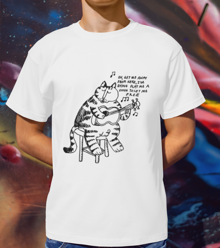 Oh Get Me Away From Here I'm Dying Play Me A Song Toset Me Free Cat Playing Guitar T-Shirt