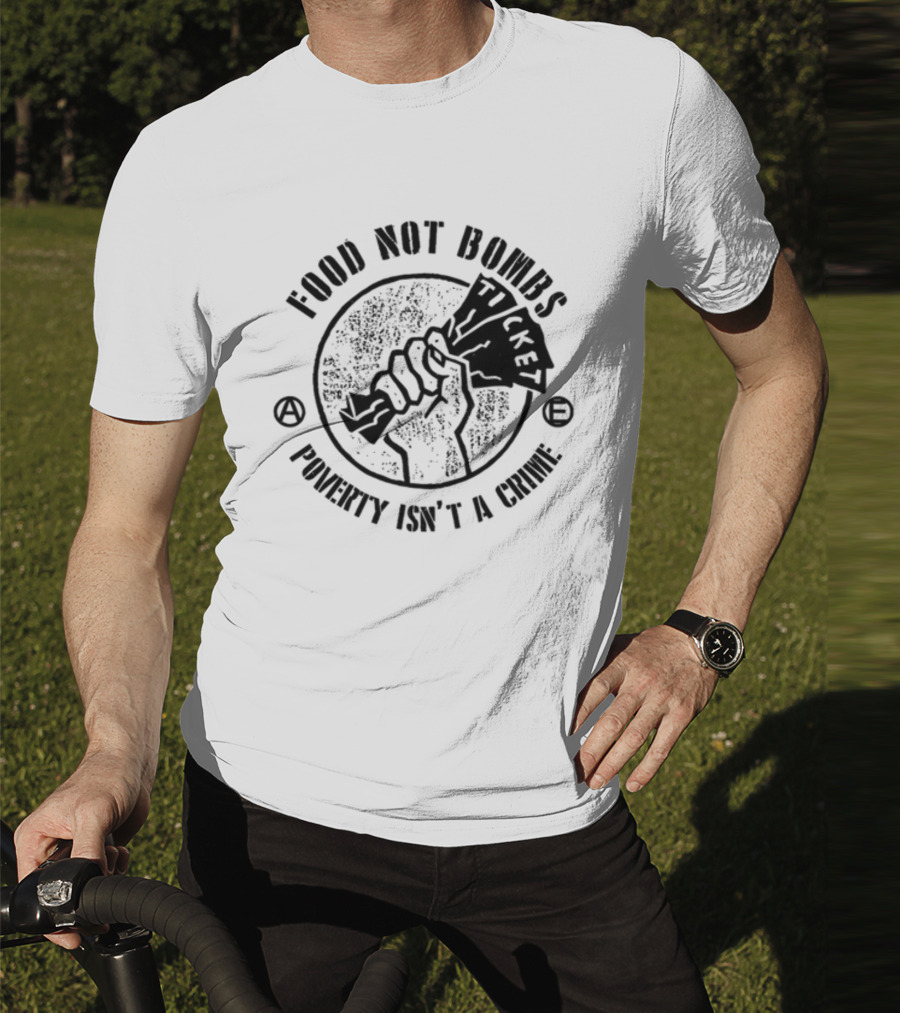 Food Not Bombs Ticket Poverty Isn't A Crime T-Shirt