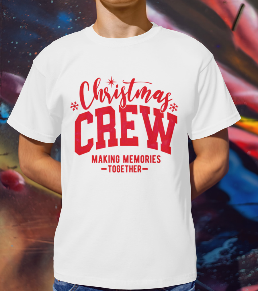 Christmas Crew Making Memories Together Snowflake Holiday T-Shirt