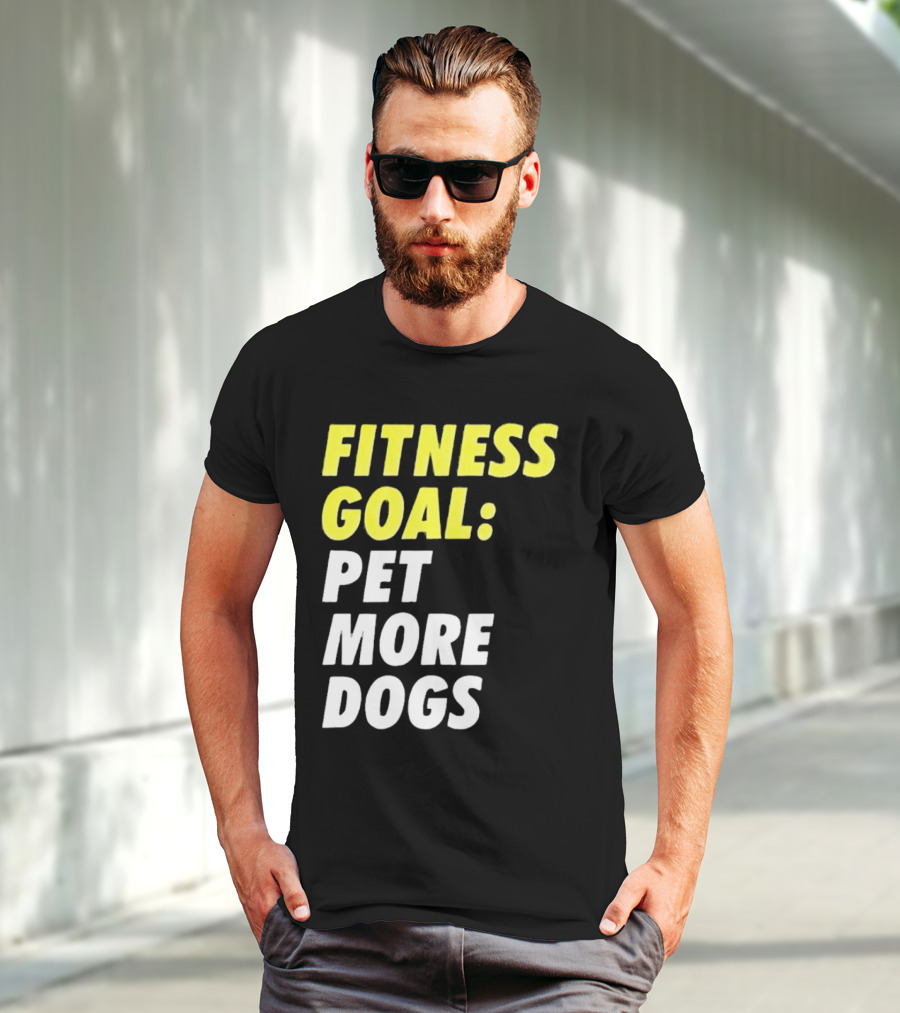 FITNESS GOAL PET MORE DOGS T-Shirt