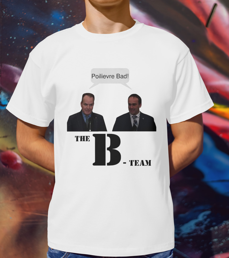 The B-Team Poilievre Bad Speech Bubble T-Shirt