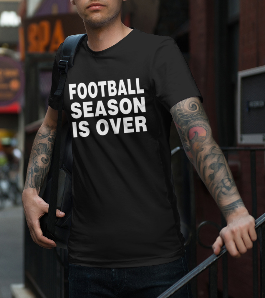 Apologize Noza Jordan Football Season Is Over Football Season Is Over T-Shirt