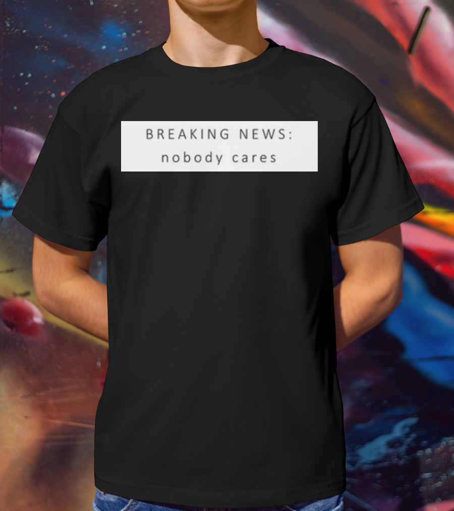 Niggativityy Y2k Breaking News Nobody Cares T-Shirt