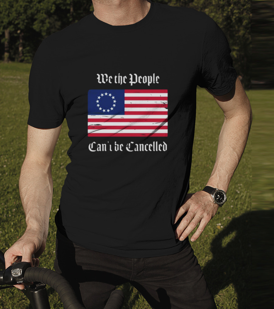 We The People Can't Be Cancelled American Flag 13 Stars T-Shirt