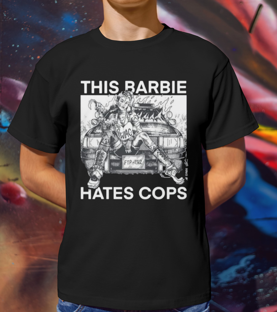 This Barbie Hates Cops Punkwithacamera WAC FTP 1312 T-Shirt
