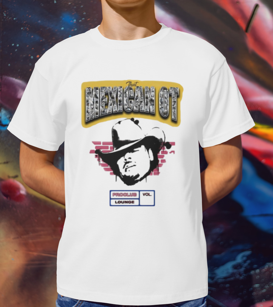 That Mexican OT Proclub Lounge Vol 01 Cowboy Hat T-Shirt