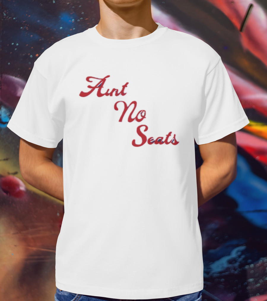 Aint No Seats T-Shirt