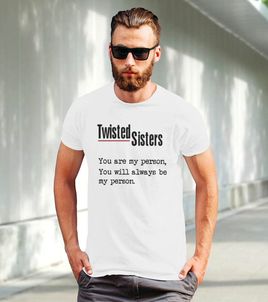 Greys Anatomy Twisted Sisters You Are My Person You Will Always Be My Person T-Shirt
