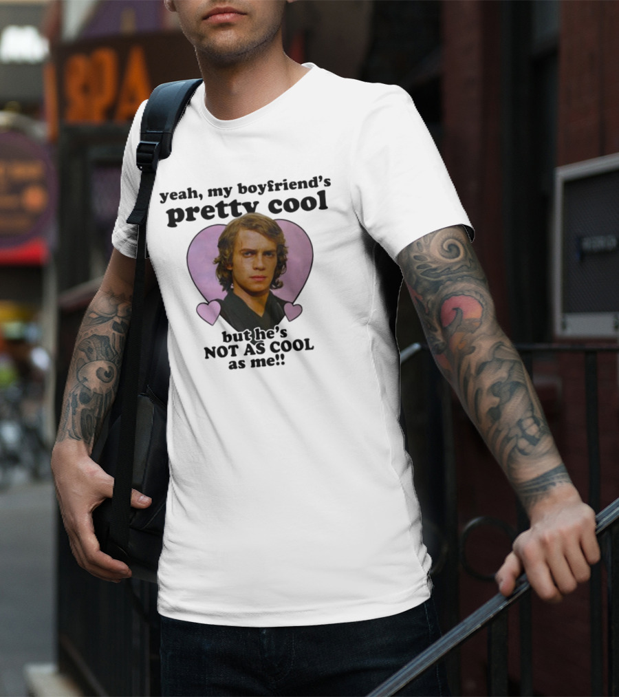Yeah My Boyfriend's Pretty Cool But He's Not As Cool As Me Anakin Skywalker T-Shirt
