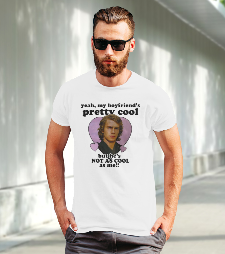 Yeah My Boyfriend's Pretty Cool But He's Not As Cool As Me Anakin Skywalker T-Shirt