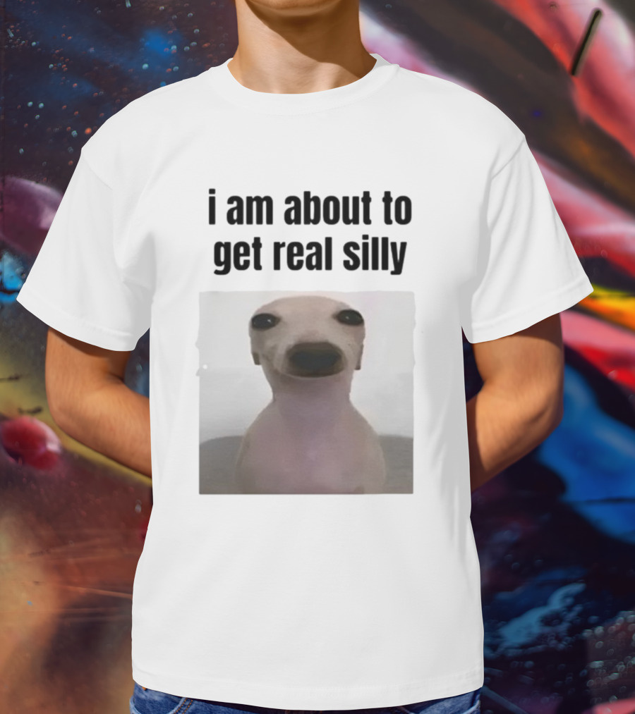 I Am About To Get Real Silly Whippet Dog Meme T-Shirt