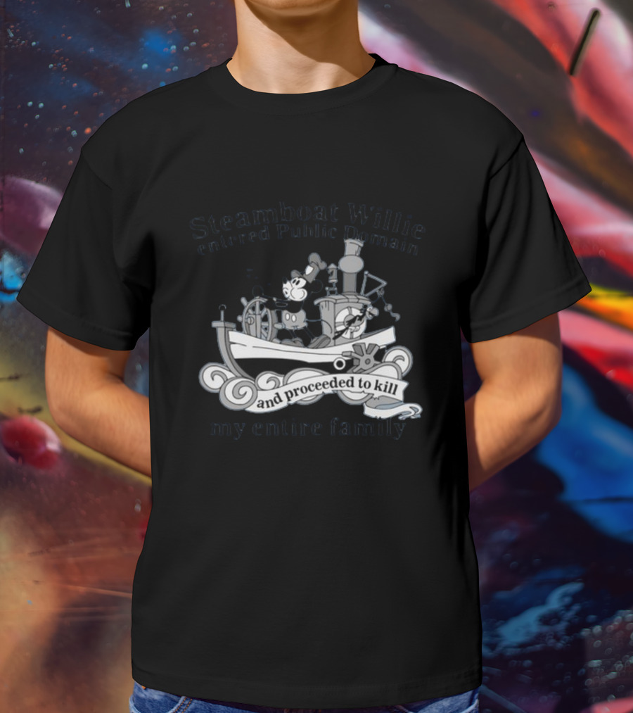 Steamboat Willie Entered Public Domain And Proceeded To Kill My Entire Family T-Shirt