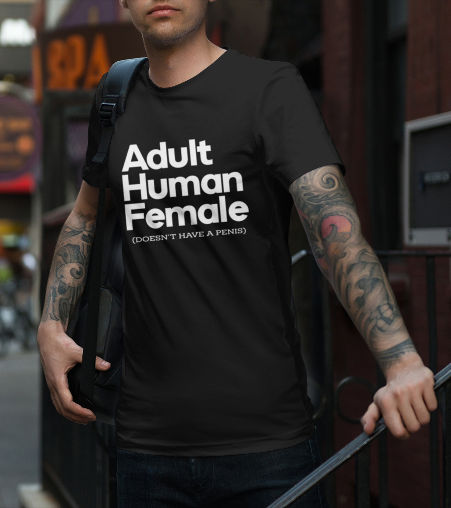 Adult Human Female Doesn't Have A Penis T-Shirt