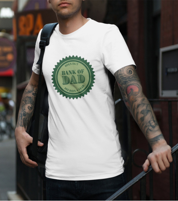 Open 24/7 Bank Of Dad 365 Days A Year T-Shirt