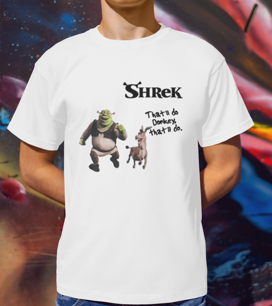 Shrek That'll Do Donkey That'll Do Ogres Have Layers T-Shirt
