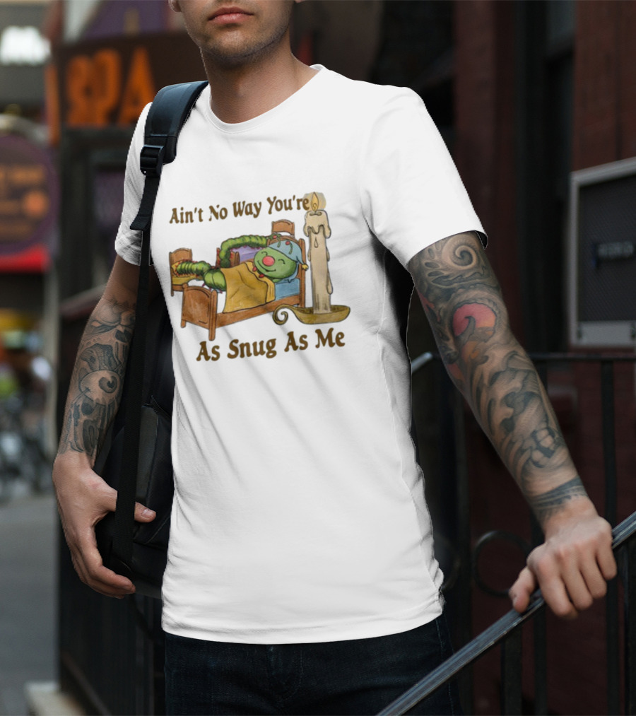 Ain't No Way You're As Snug As Me Caterpillar In Bed With Candle T-Shirt