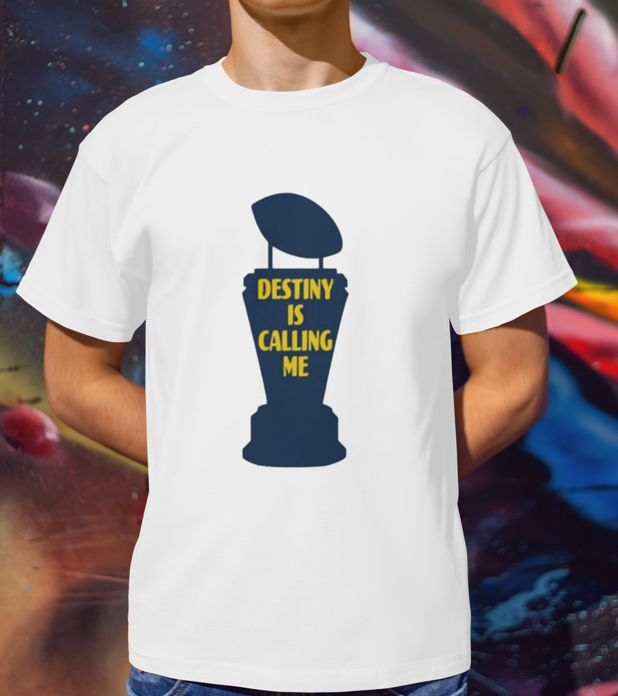 Michigan Made Destiny Is Calling Me Football Trophy T-Shirt