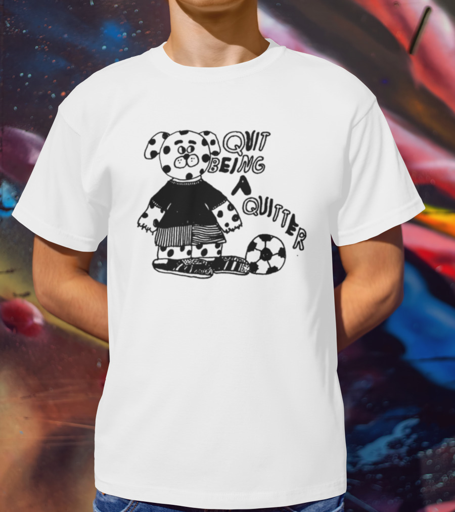 Quit Being A Quitter Dalmatian With Soccer Ball T-Shirt