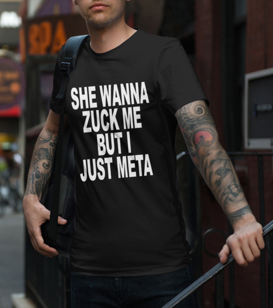 She Wanna Zuck Me But I Just Meta T-Shirt