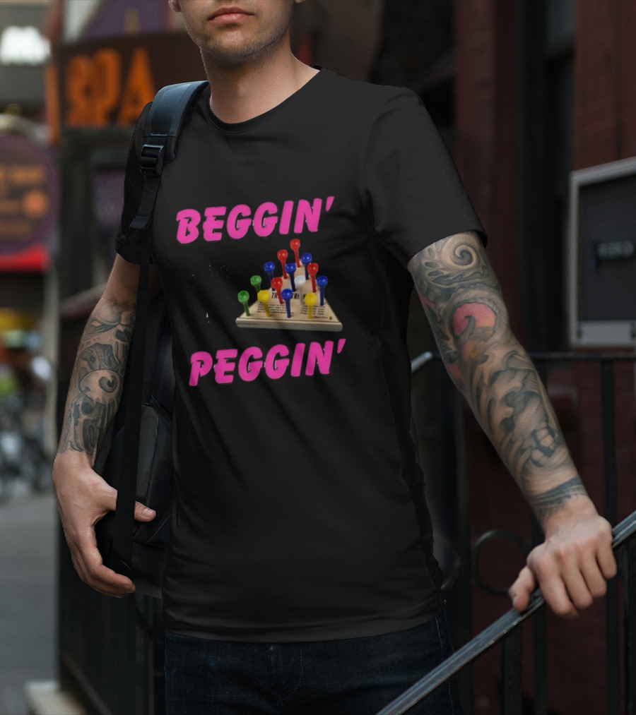 Beggin' For A Peggin' Triangle Peg Game Humor T-Shirt