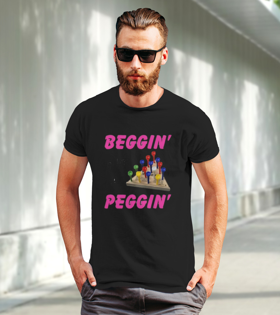 Beggin' For A Peggin' Triangle Peg Game Humor T-Shirt